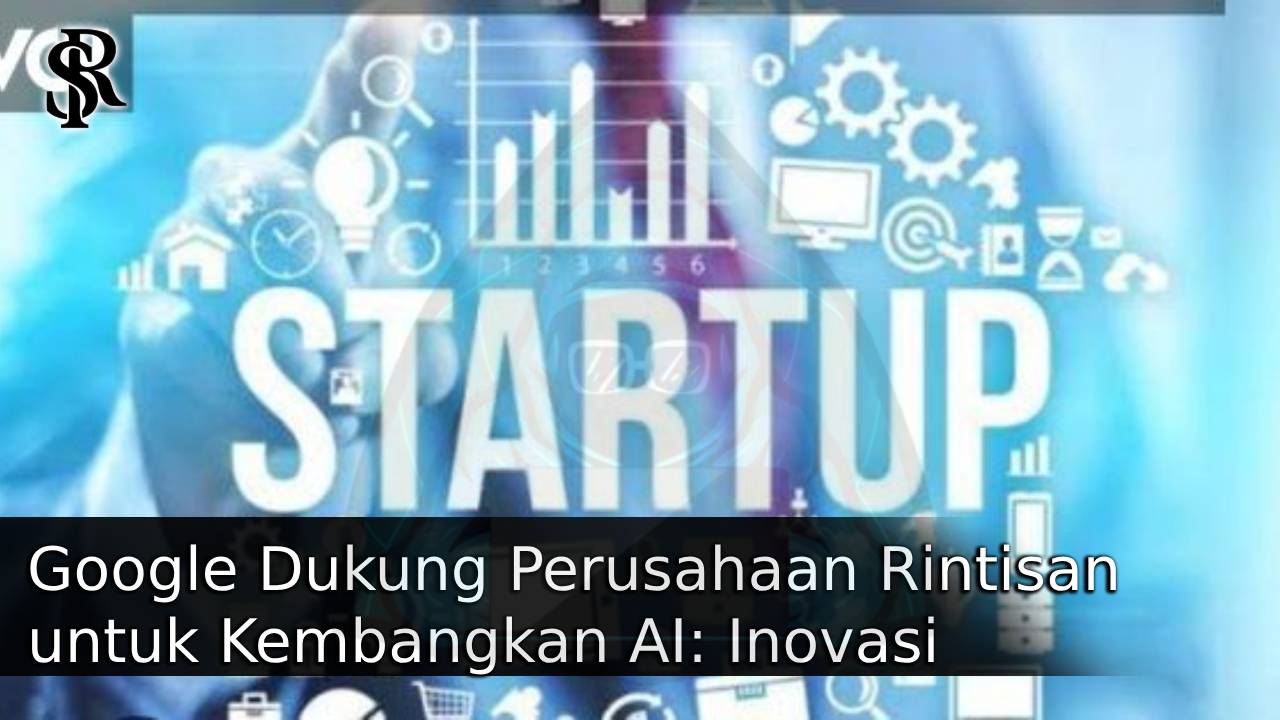 Google Dukung Perusahaan Rintisan untuk Kembangkan AI: Inovasi yang Menjanjikan untuk Masa Depan post thumbnail image