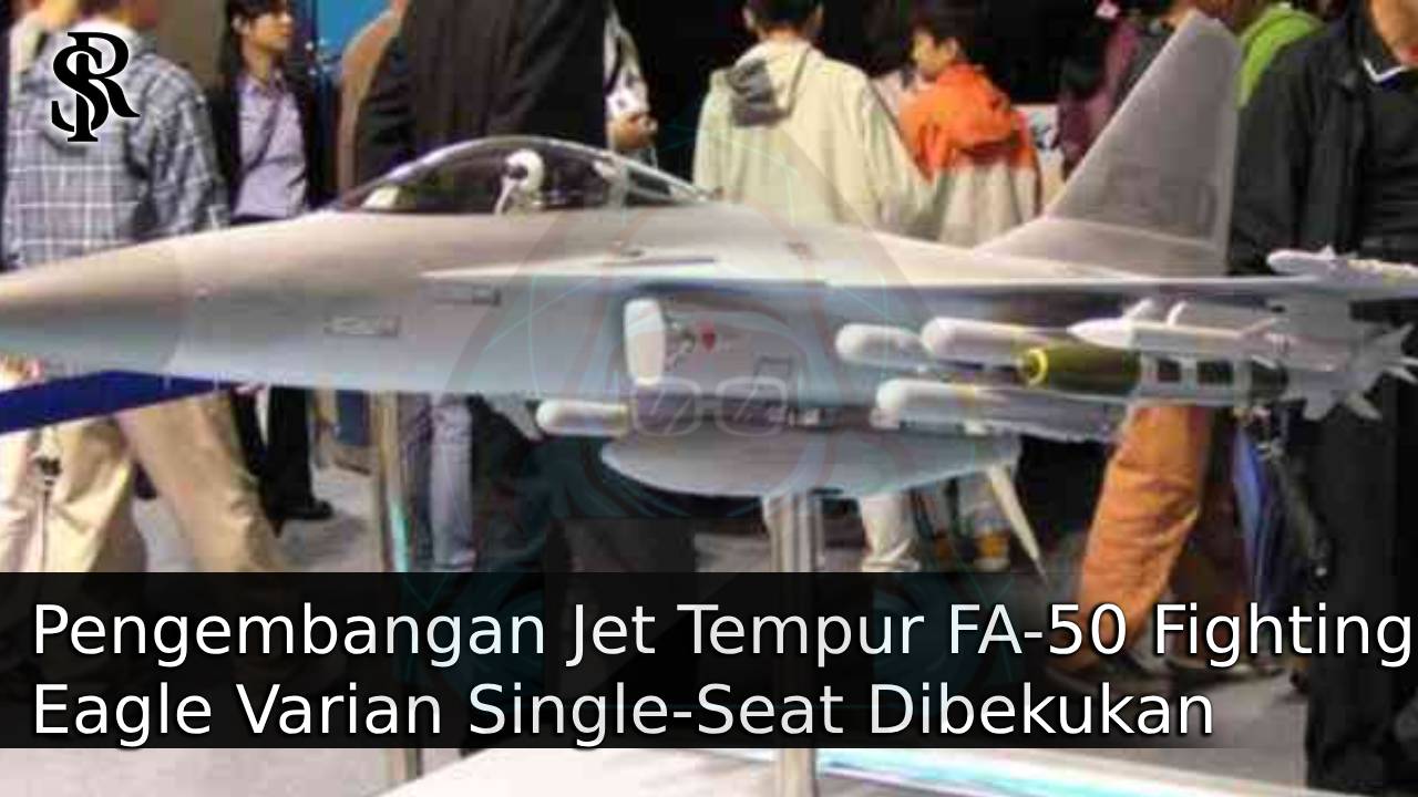 Pengembangan Jet Tempur FA-50 Fighting Eagle Varian Single-Seat Dibekukan: Ini Alasannya post thumbnail image